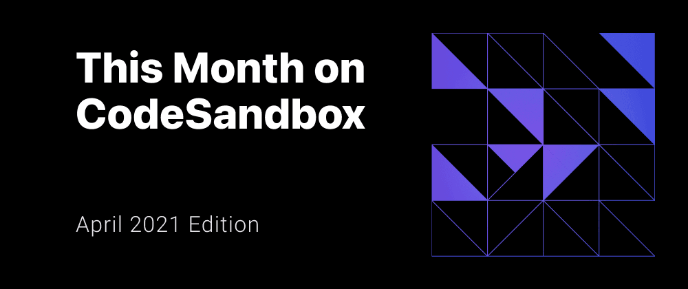 This Month on CodeSandbox - April 2021 Edition