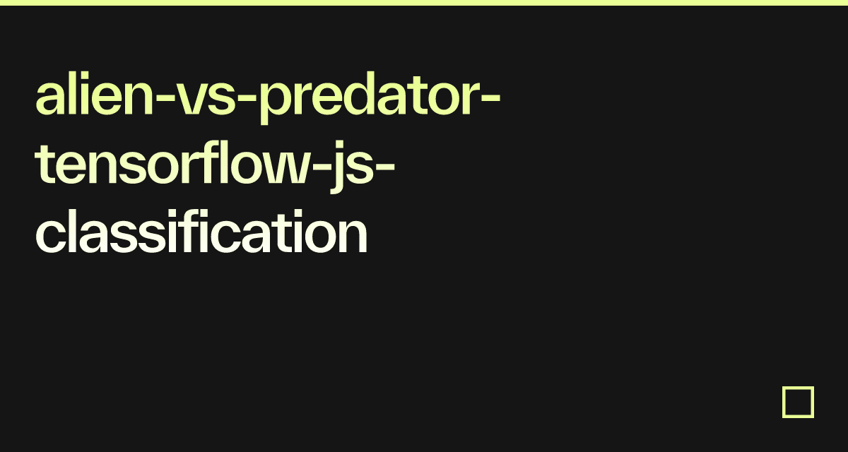 alien-vs-predator-tensorflow-js-classification