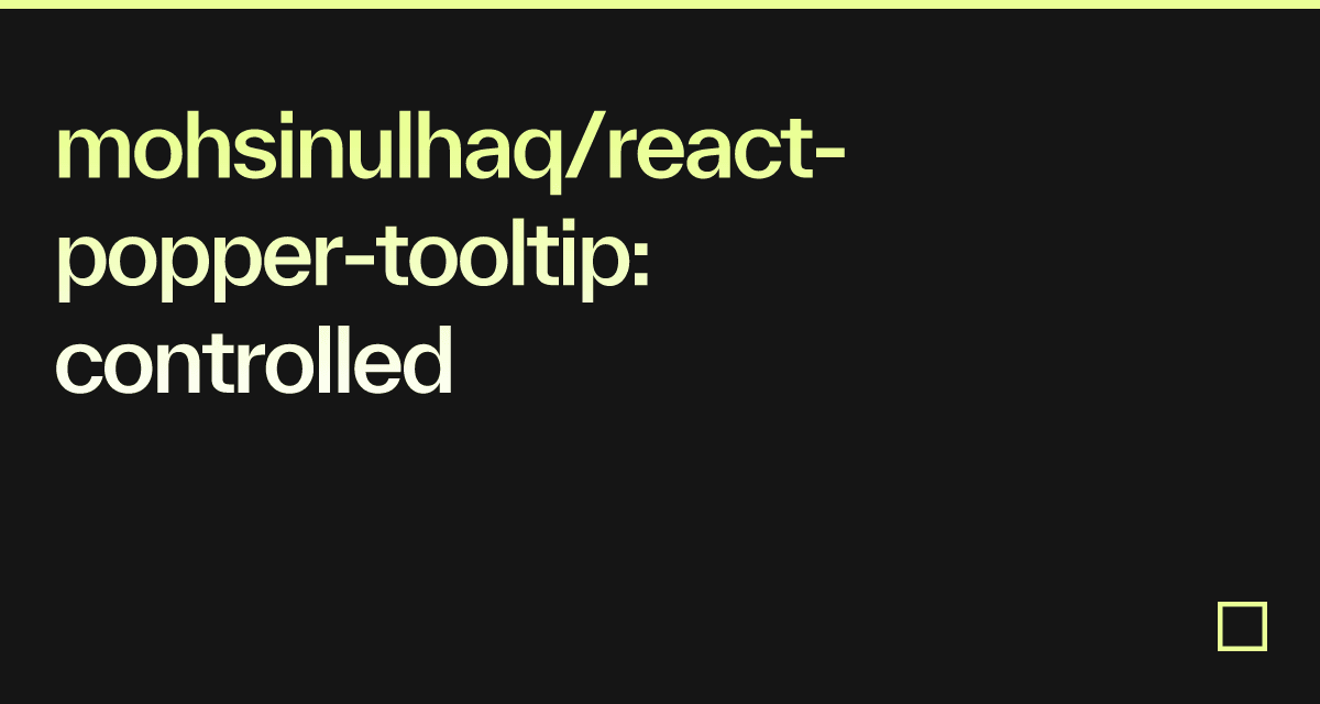 mohsinulhaq/react-popper-tooltip: controlled