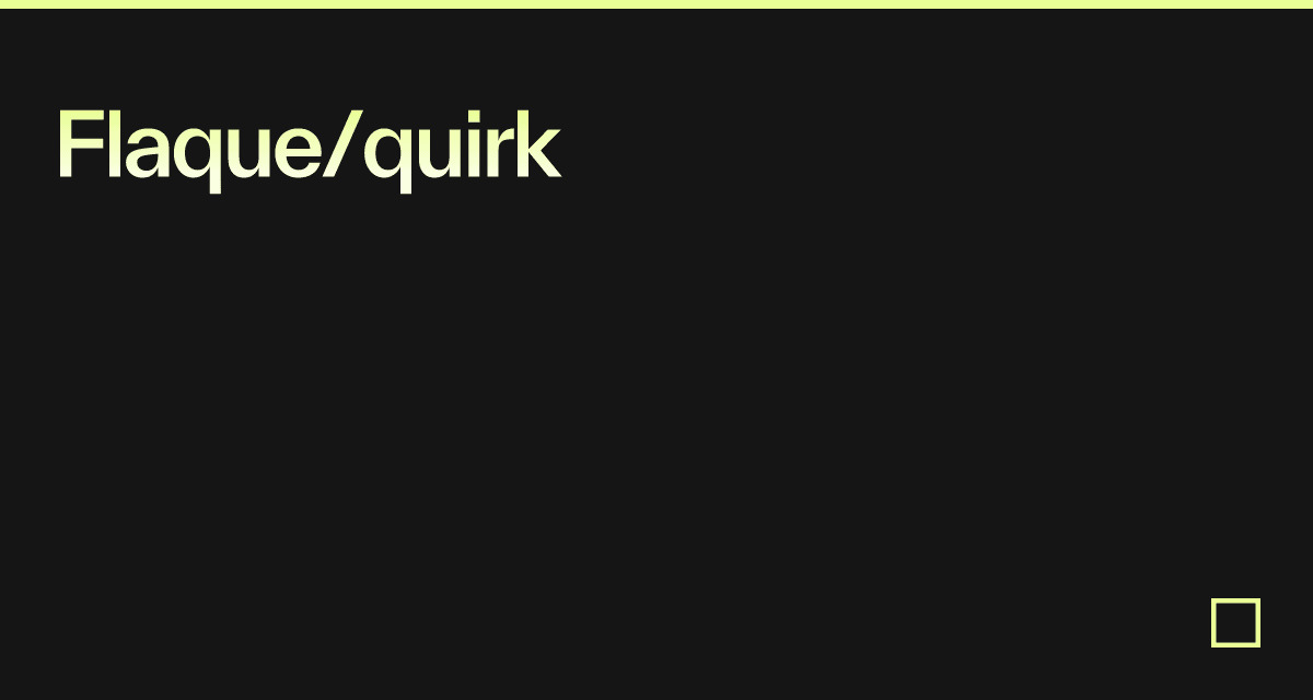 Flaque/quirk