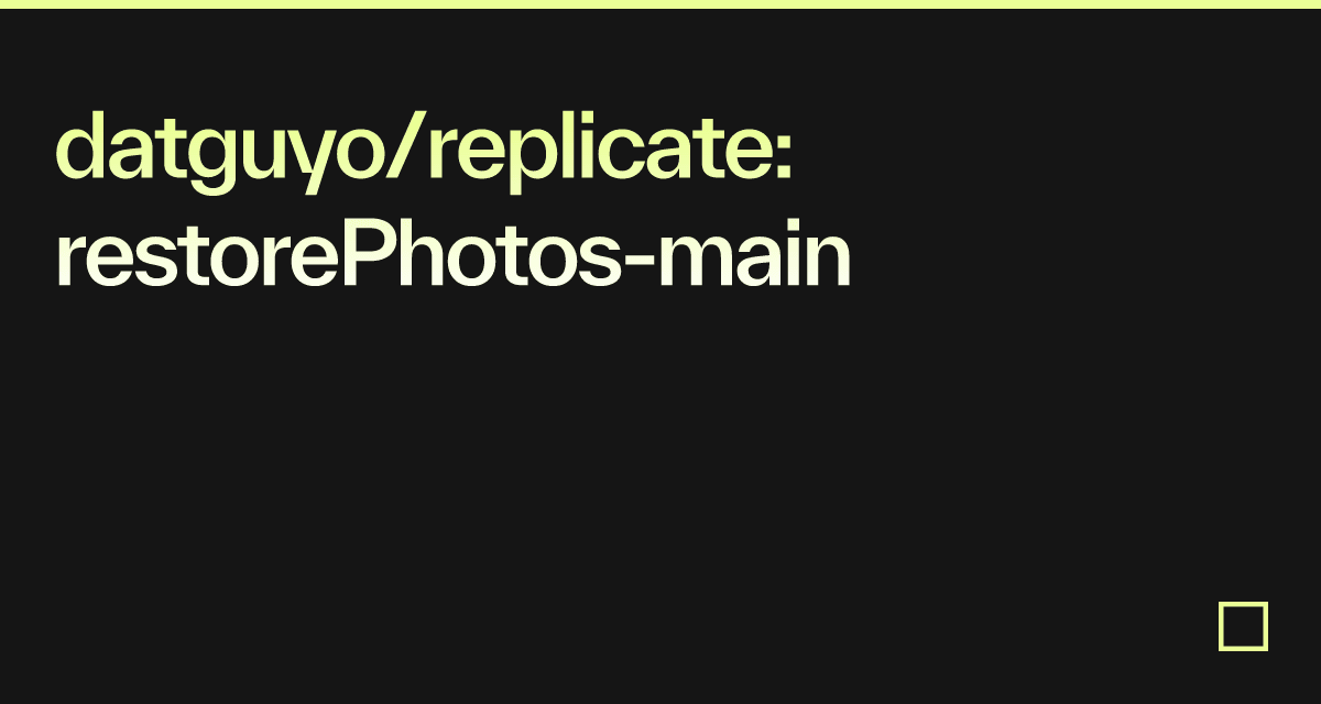 datguyo/replicate: restorePhotos-main