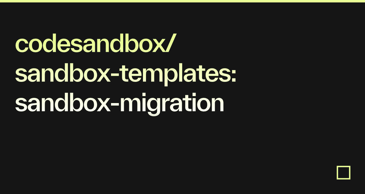 codesandbox/sandbox-templates: sandbox-migration